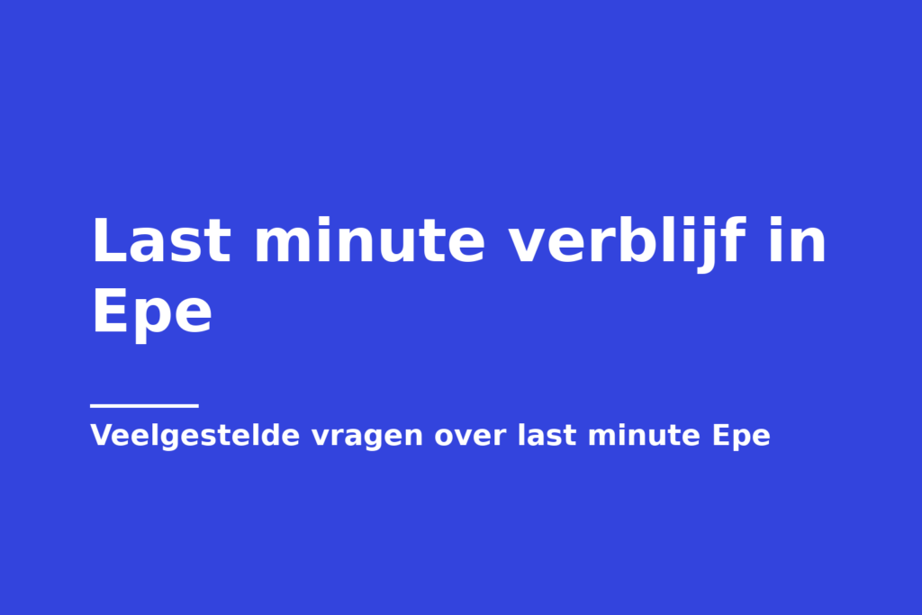 Last minute verblijf in Epe