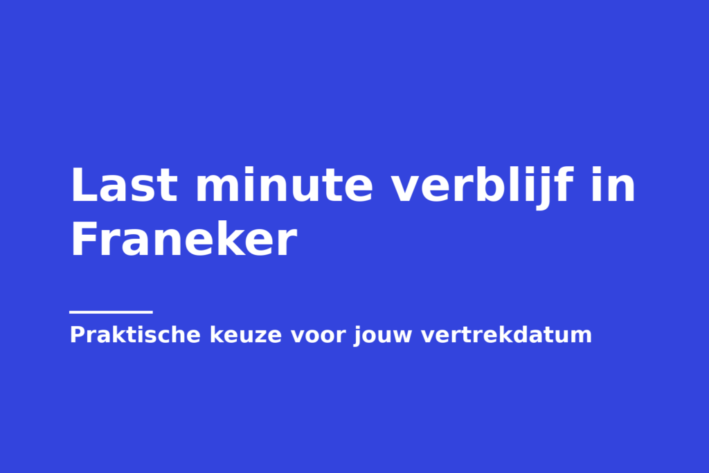 Last minute verblijf in Franeker