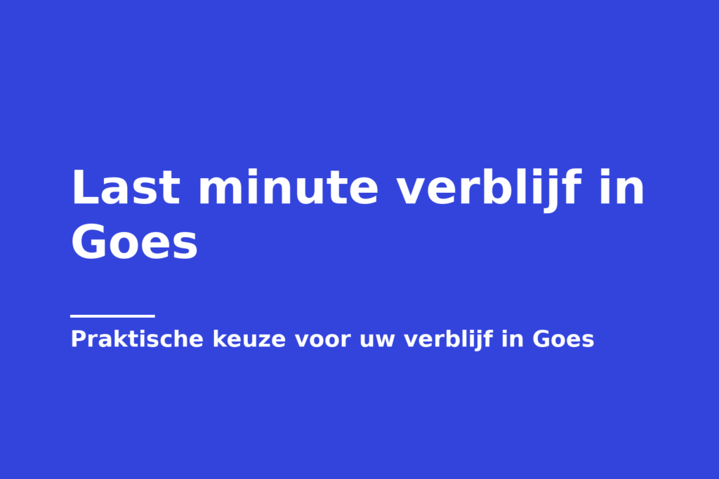 Last minute verblijf in Goes