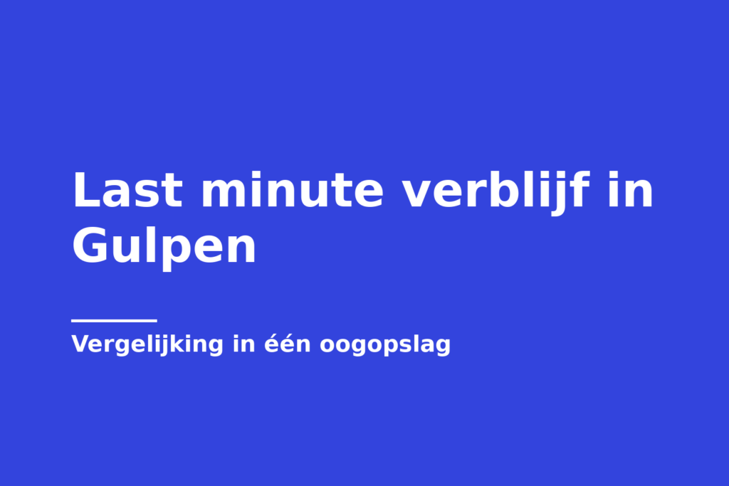Last minute verblijf in Gulpen