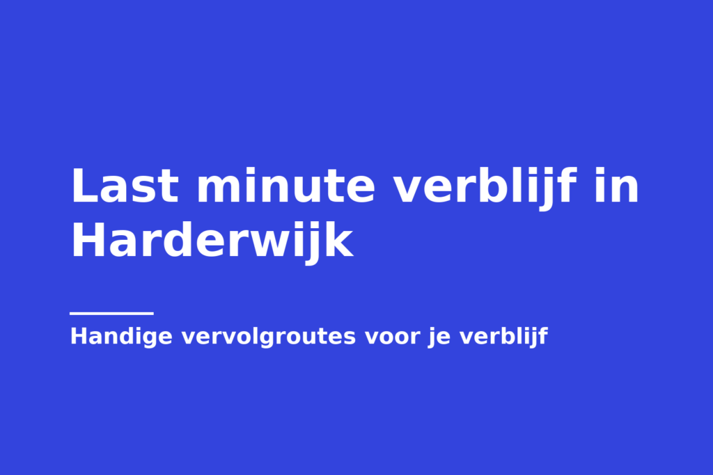 Last minute verblijf in Harderwijk