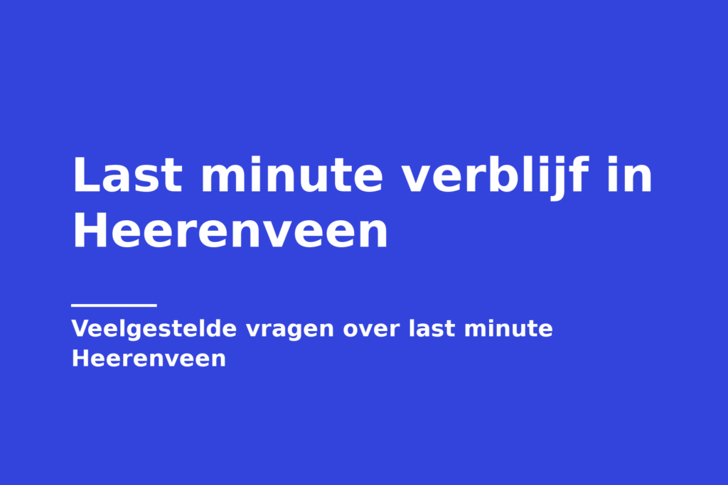 Last minute verblijf in Heerenveen