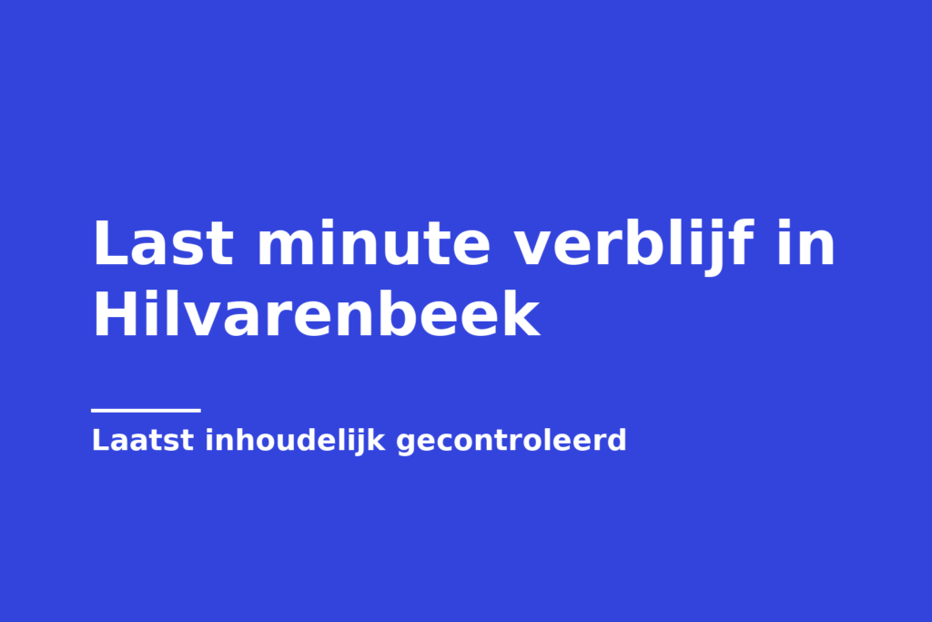 Last minute verblijf in Hilvarenbeek