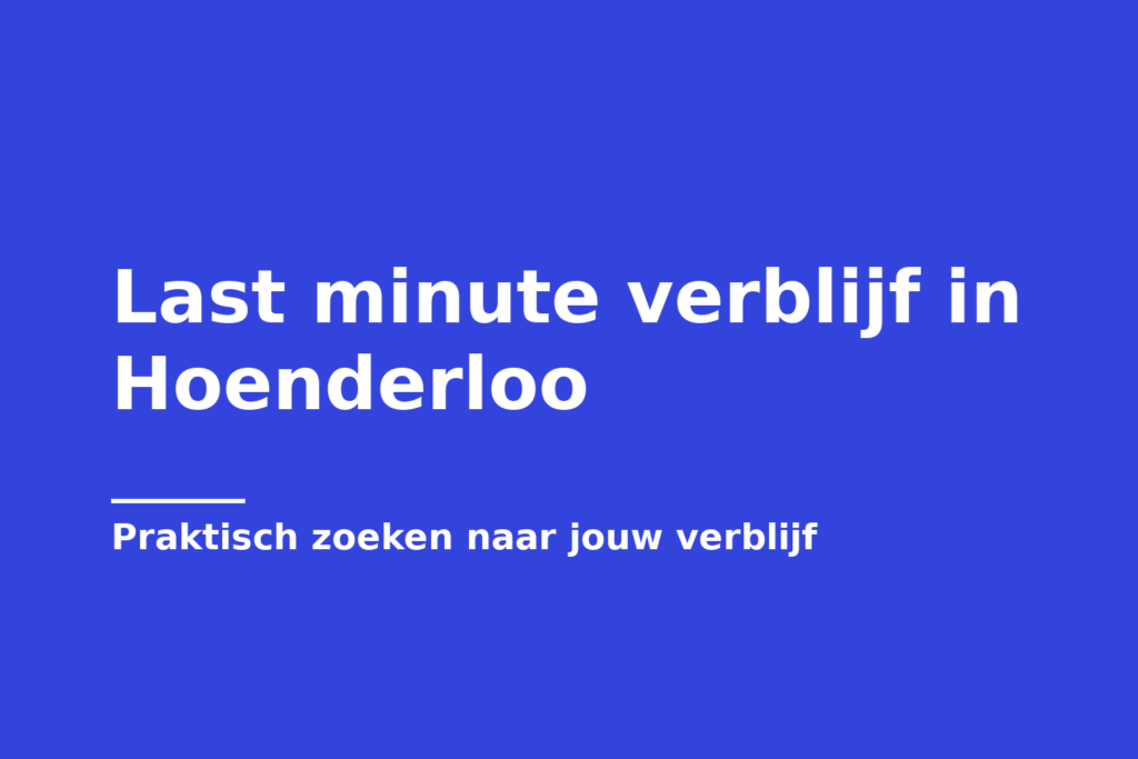 Last minute verblijf in Hoenderloo