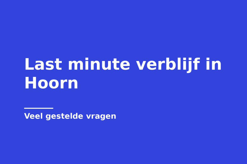 Last minute verblijf in Hoorn