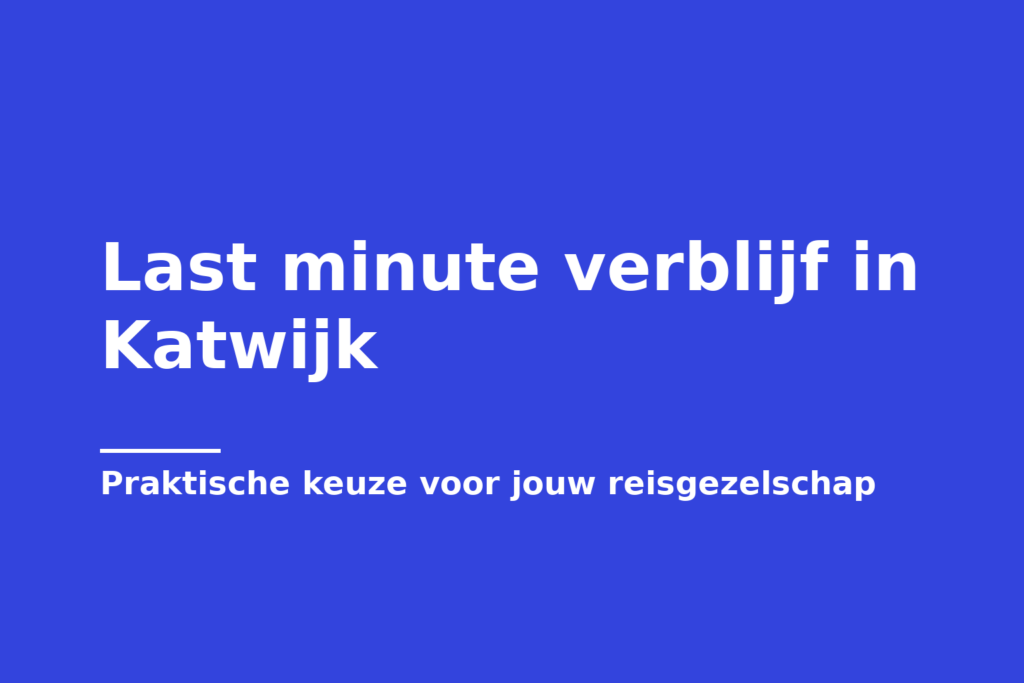 Last minute verblijf in Katwijk