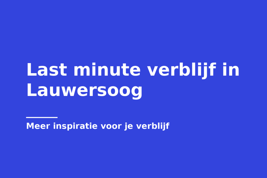 Last minute verblijf in Lauwersoog