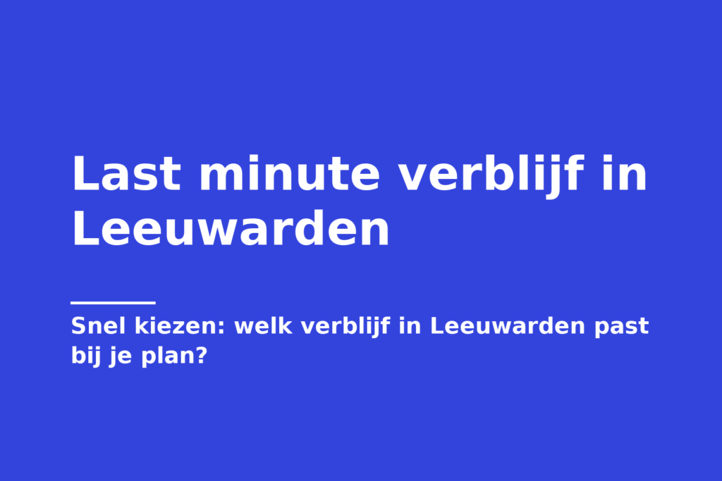 Last minute verblijf in Leeuwarden