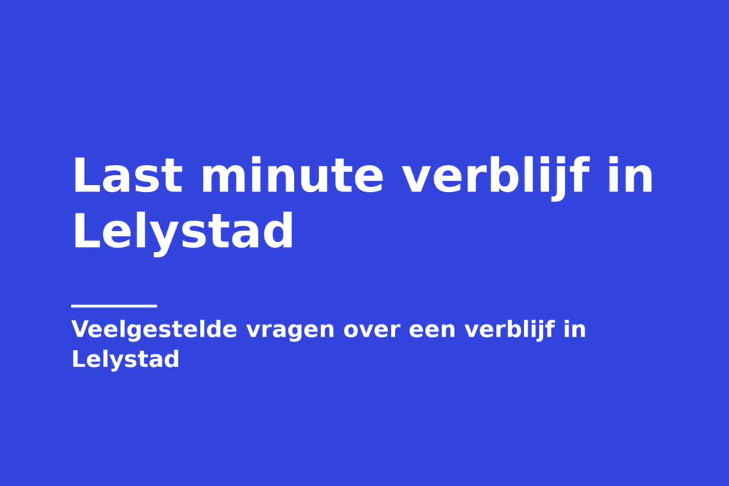 Last minute verblijf in Lelystad