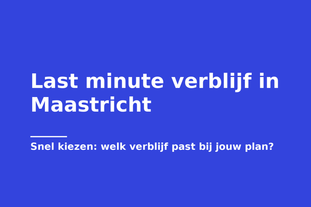 Last minute verblijf in Maastricht
