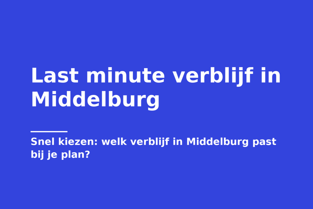 Last minute verblijf in Middelburg