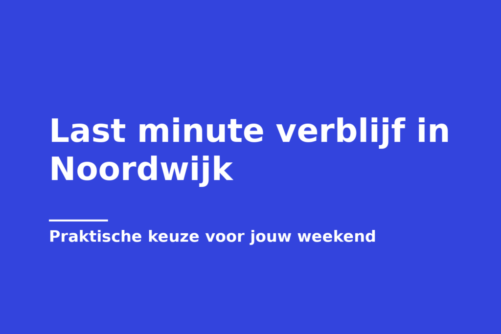 Last minute verblijf in Noordwijk