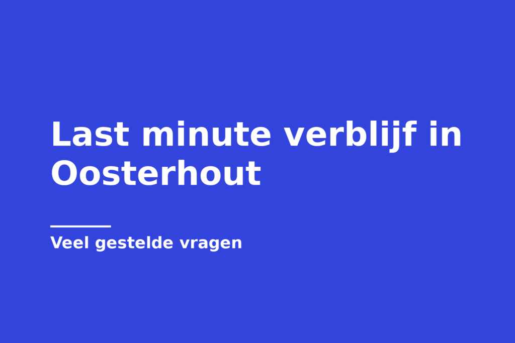Last minute verblijf in Oosterhout