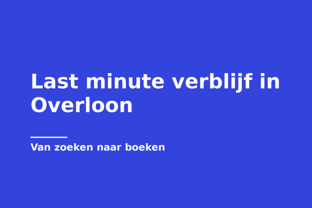 Last minute verblijf in Overloon