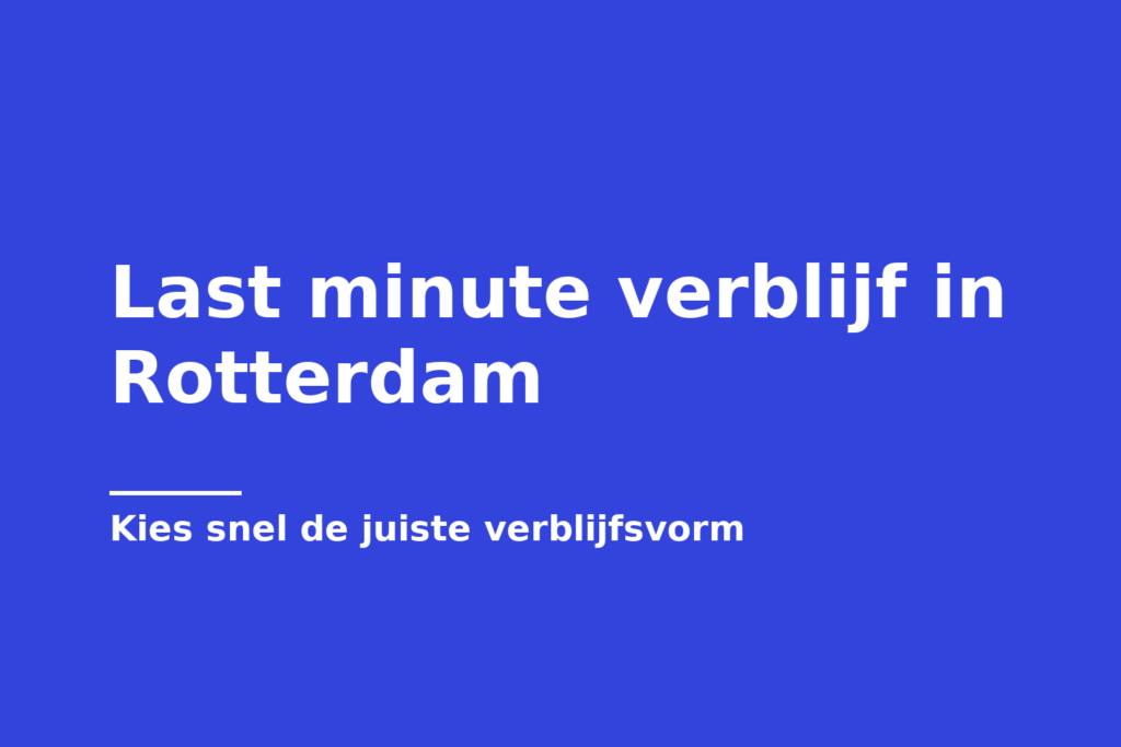 Last minute verblijf in Rotterdam
