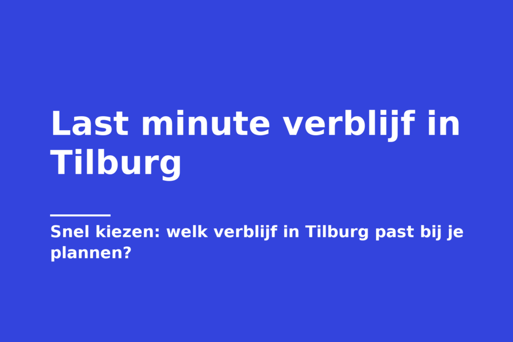 Last minute verblijf in Tilburg
