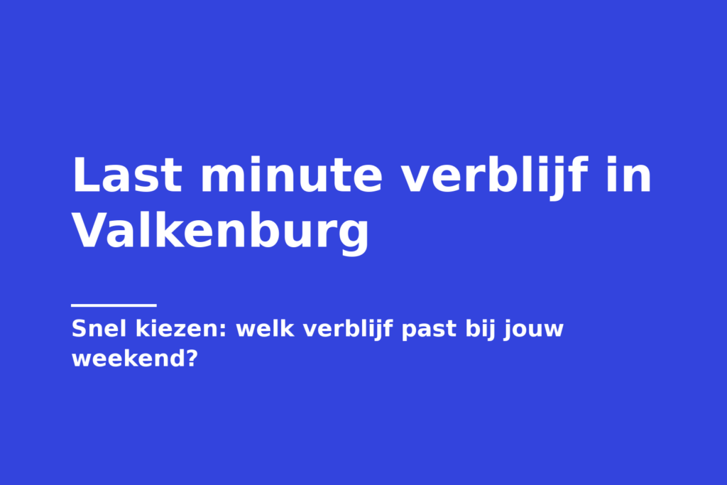 Last minute verblijf in Valkenburg