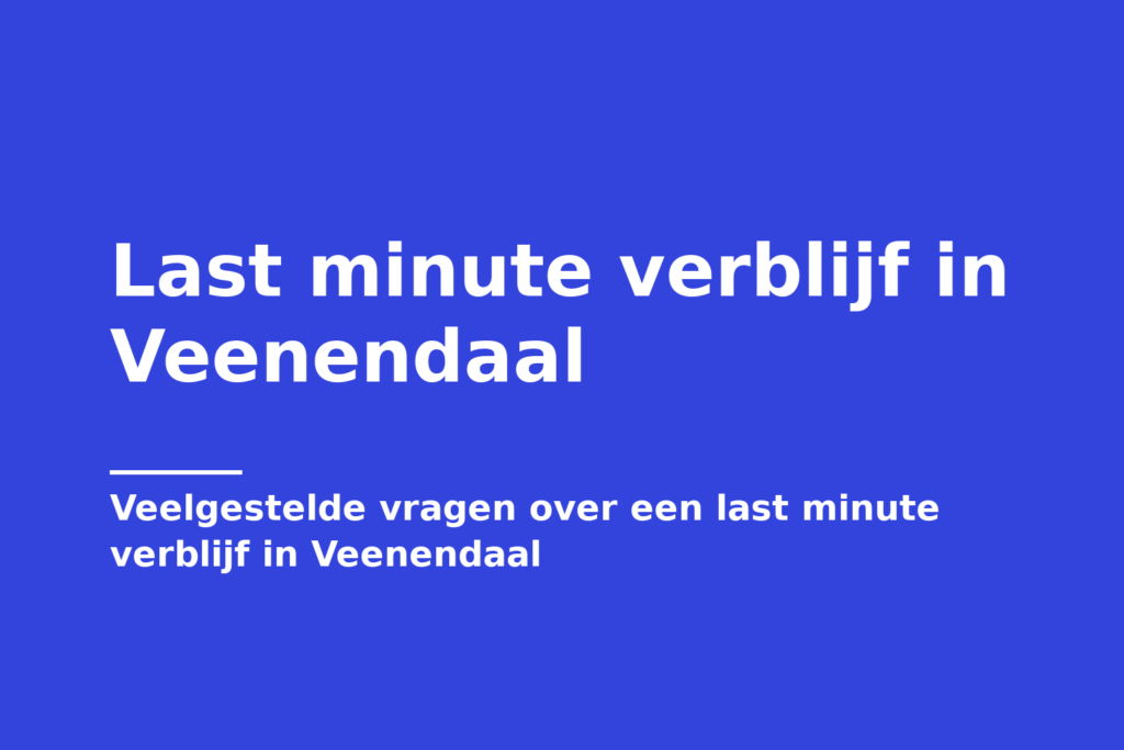 Last minute verblijf in Veenendaal