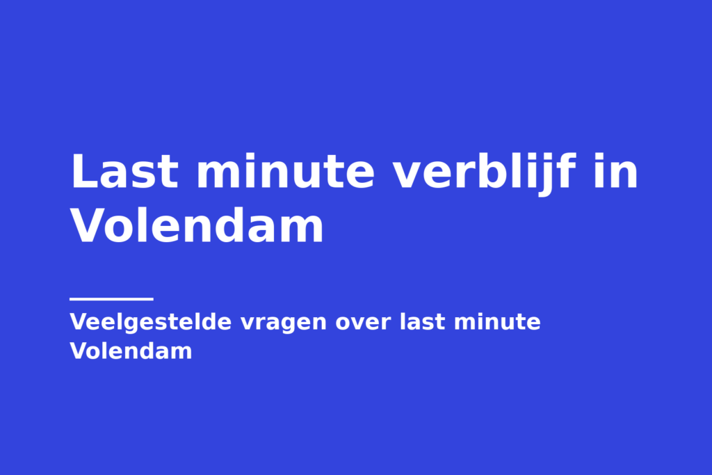 Last minute verblijf in Volendam