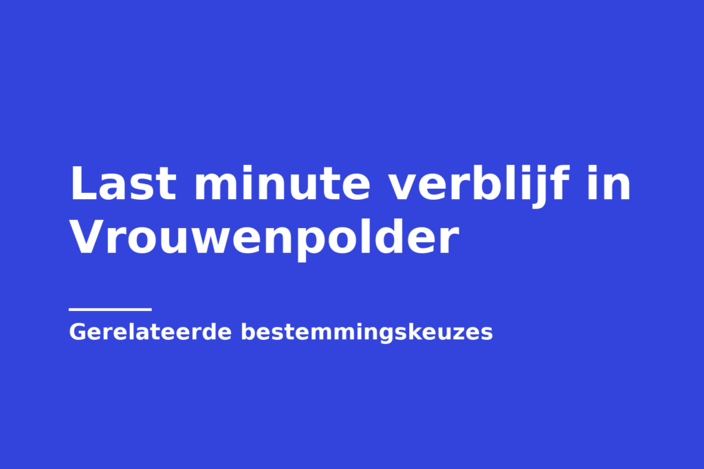 Last minute verblijf in Vrouwenpolder