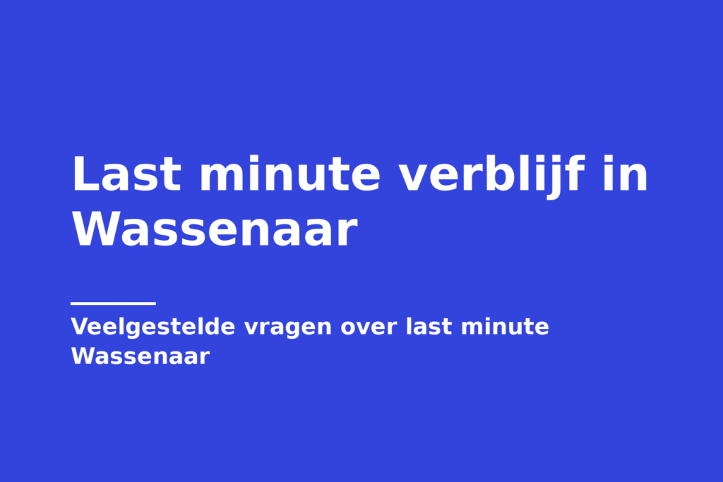 Last minute verblijf in Wassenaar