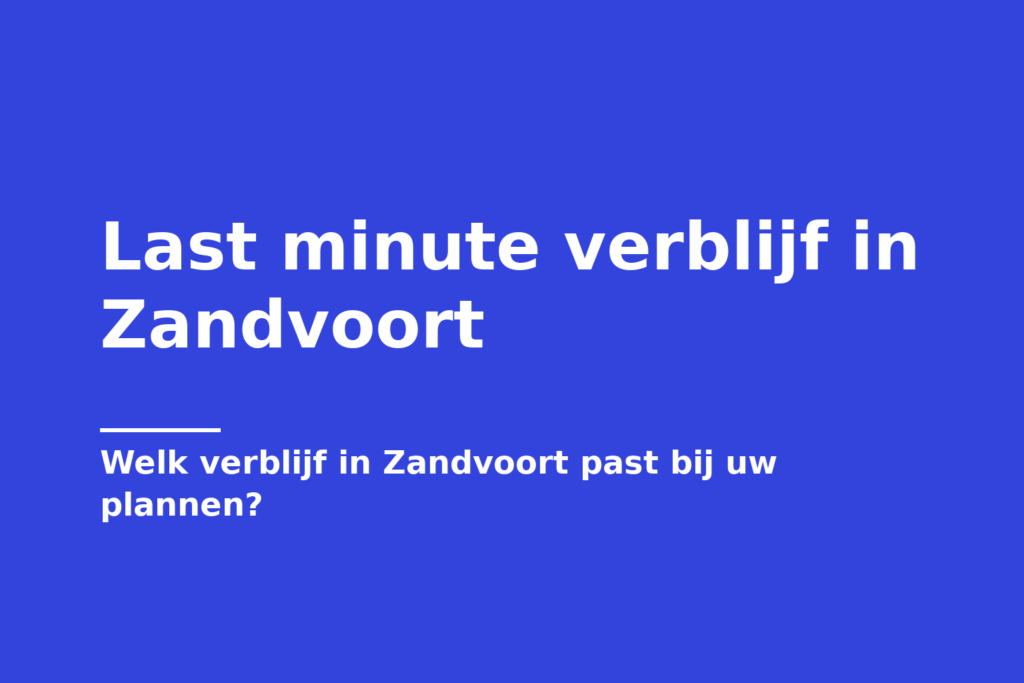 Last minute verblijf in Zandvoort