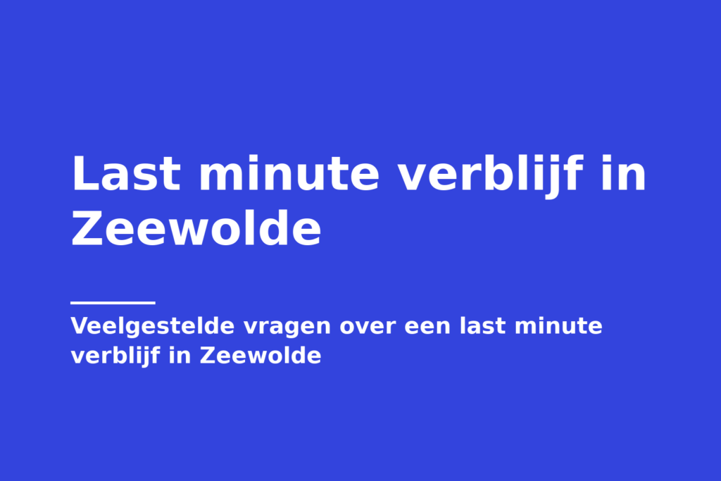 Last minute verblijf in Zeewolde