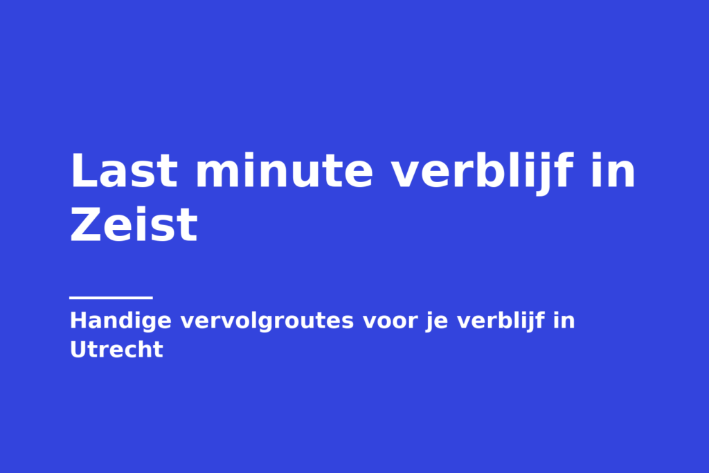 Last minute verblijf in Zeist