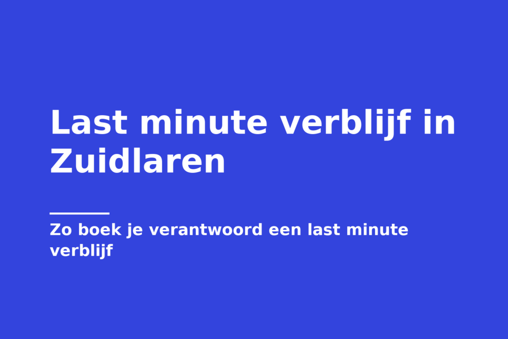 Last minute verblijf in Zuidlaren