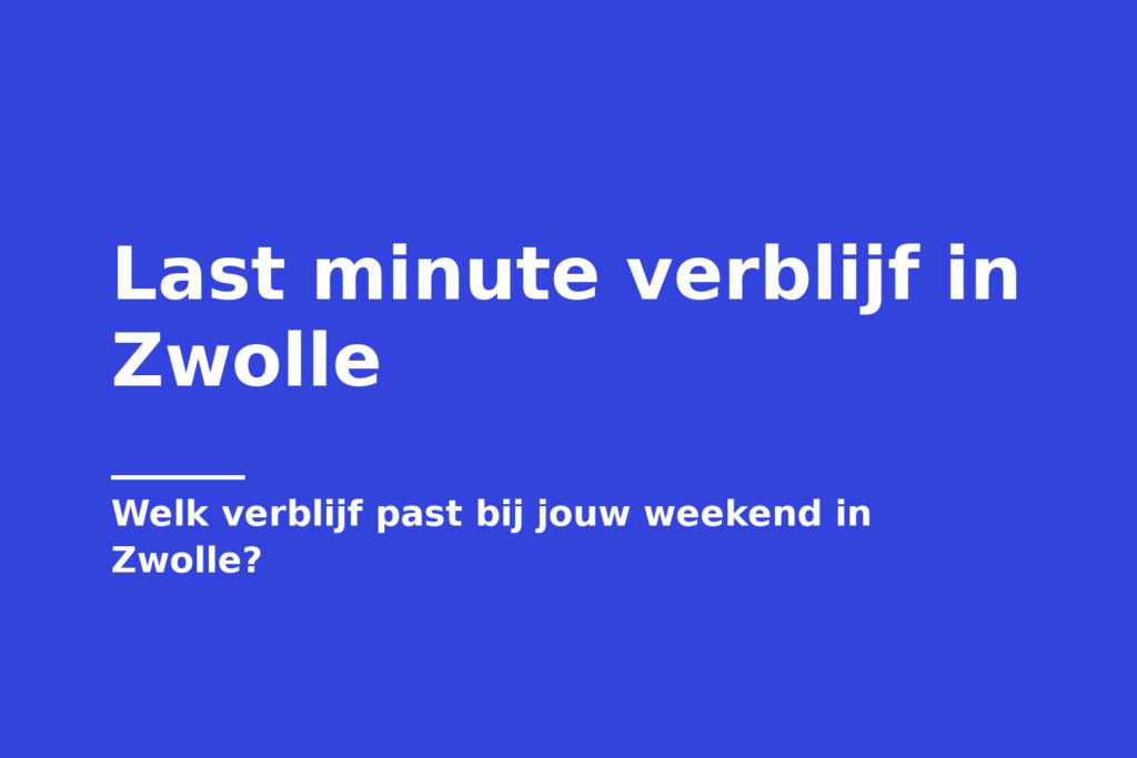Last minute verblijf in Zwolle