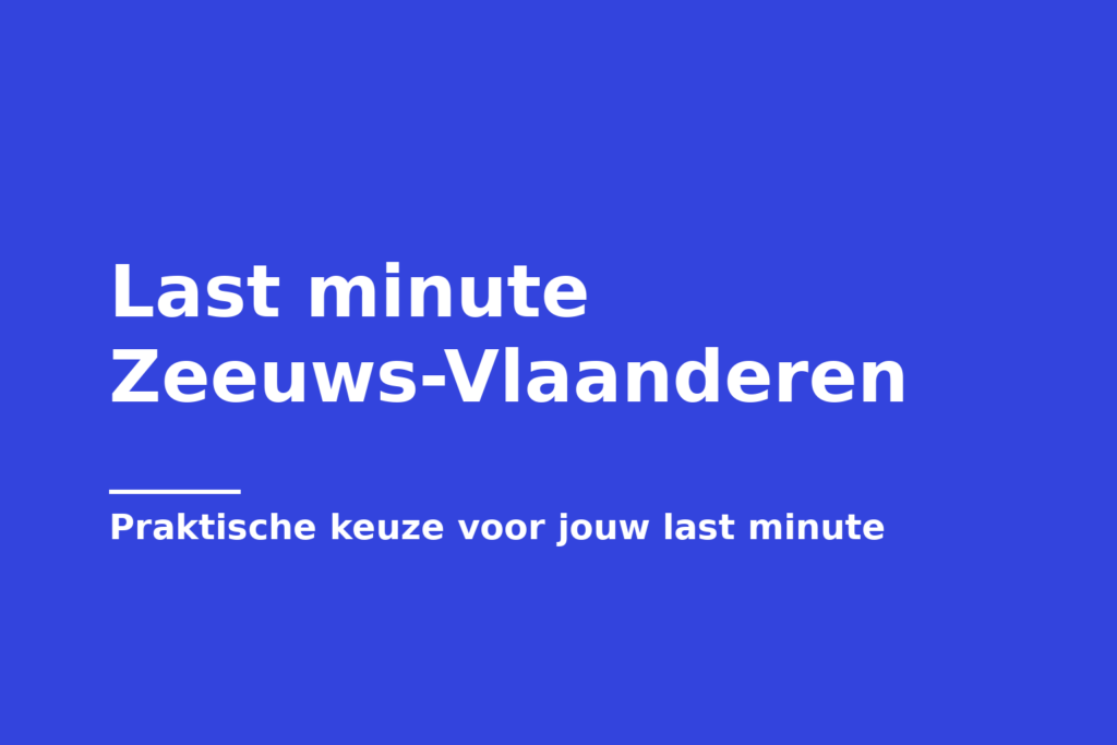 Last minute Zeeuws-Vlaanderen