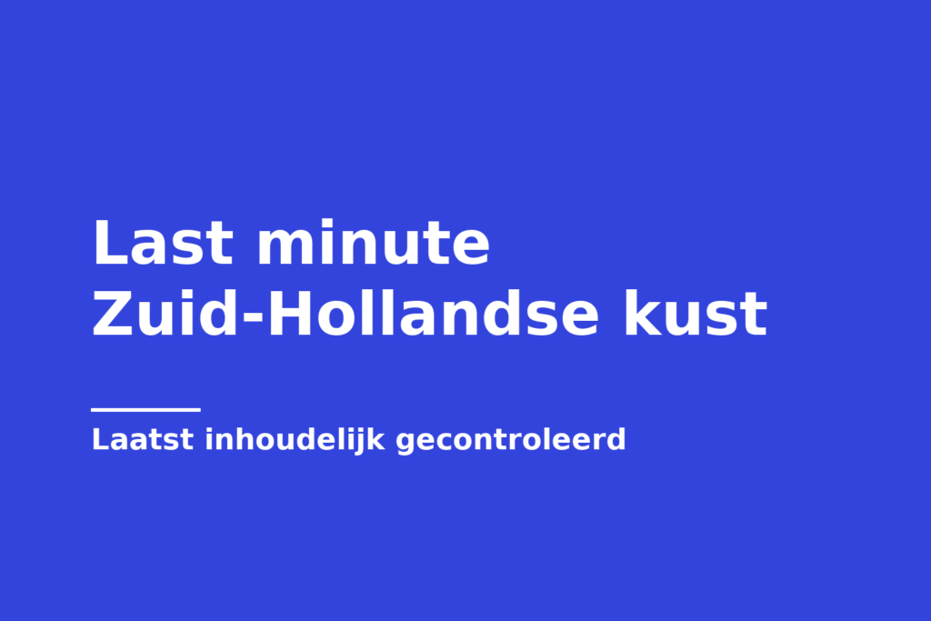Last minute Zuid-Hollandse kust