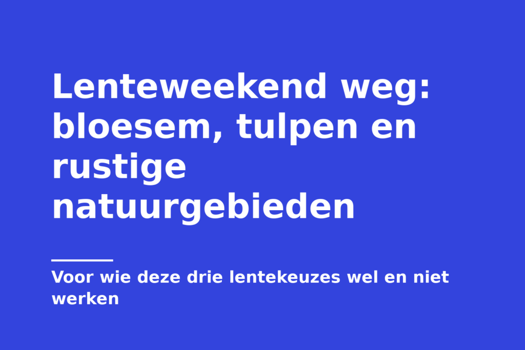 Lenteweekend weg: bloesem, tulpen en rustige natuurgebieden