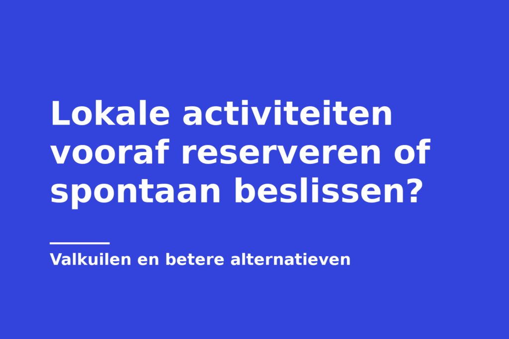 Lokale activiteiten vooraf reserveren of spontaan beslissen?