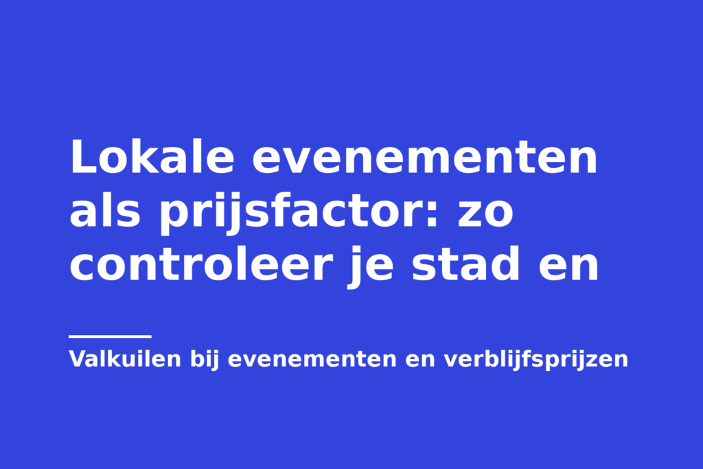 Lokale evenementen als prijsfactor: zo controleer je stad en