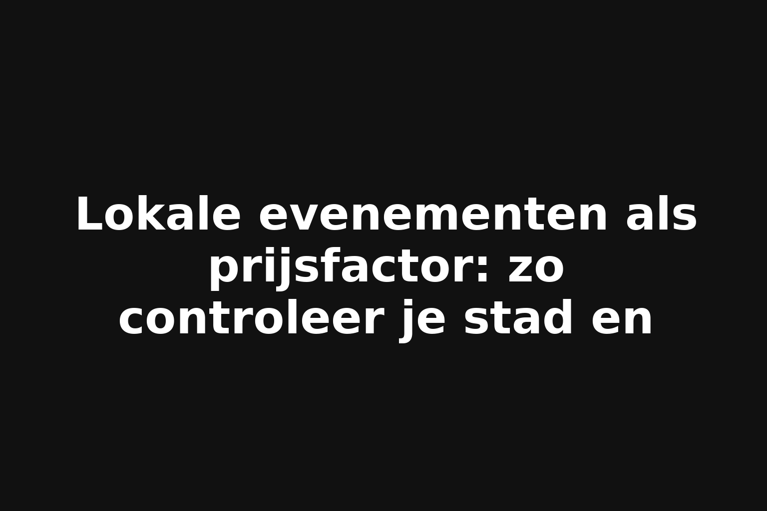 Lokale evenementen als prijsfactor: zo controleer je stad en