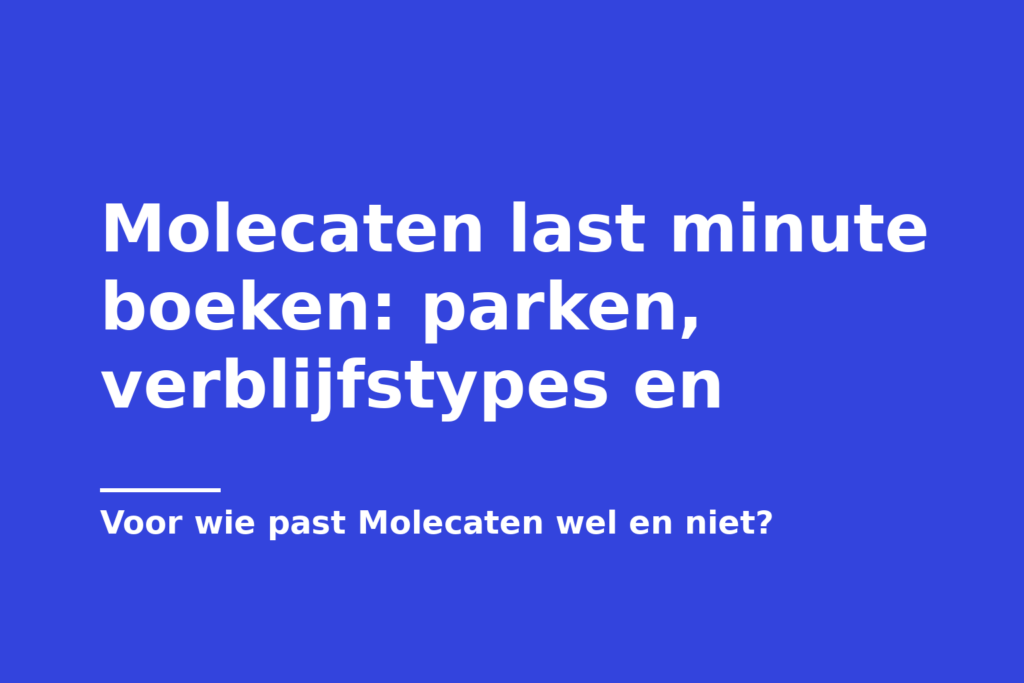 Molecaten last minute boeken: parken, verblijfstypes en