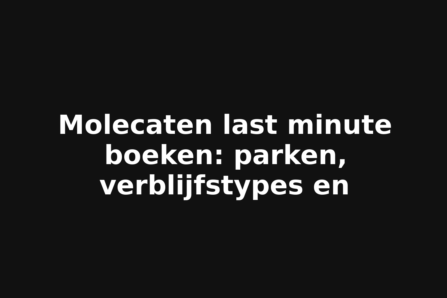 Molecaten last minute boeken: parken, verblijfstypes en
