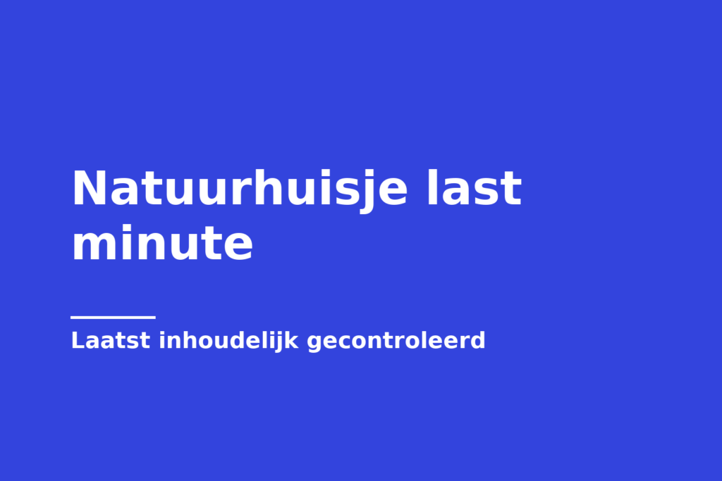 Natuurhuisje last minute