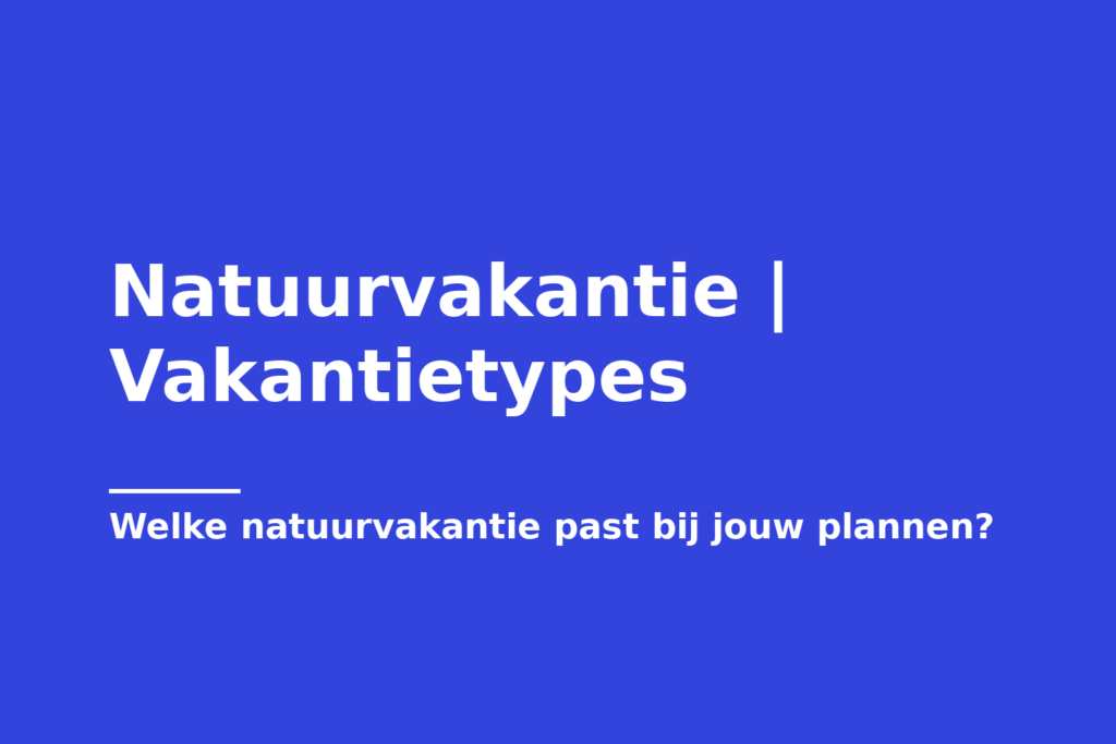 Natuurvakantie | Vakantietypes