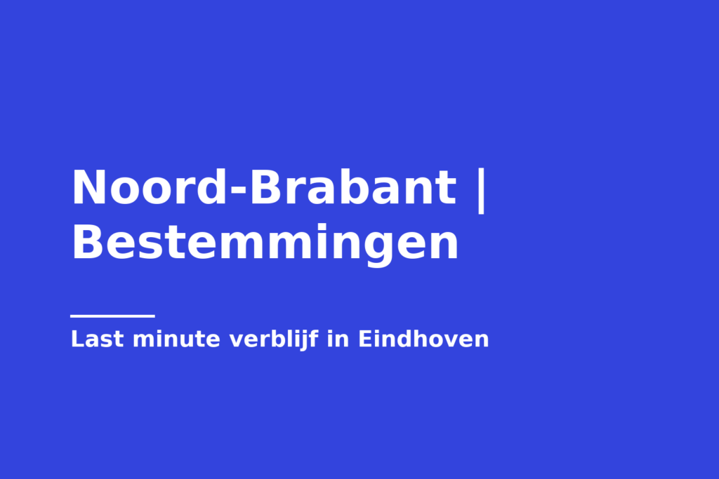 Noord-Brabant | Bestemmingen