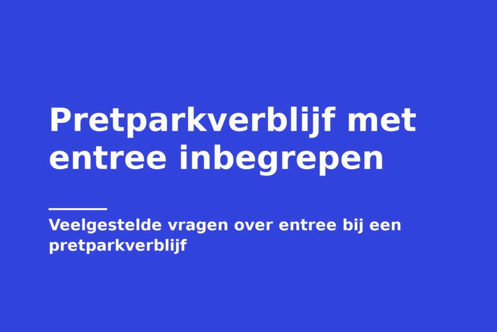 Pretparkverblijf met entree inbegrepen
