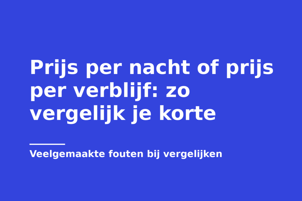 Prijs per nacht of prijs per verblijf: zo vergelijk je korte