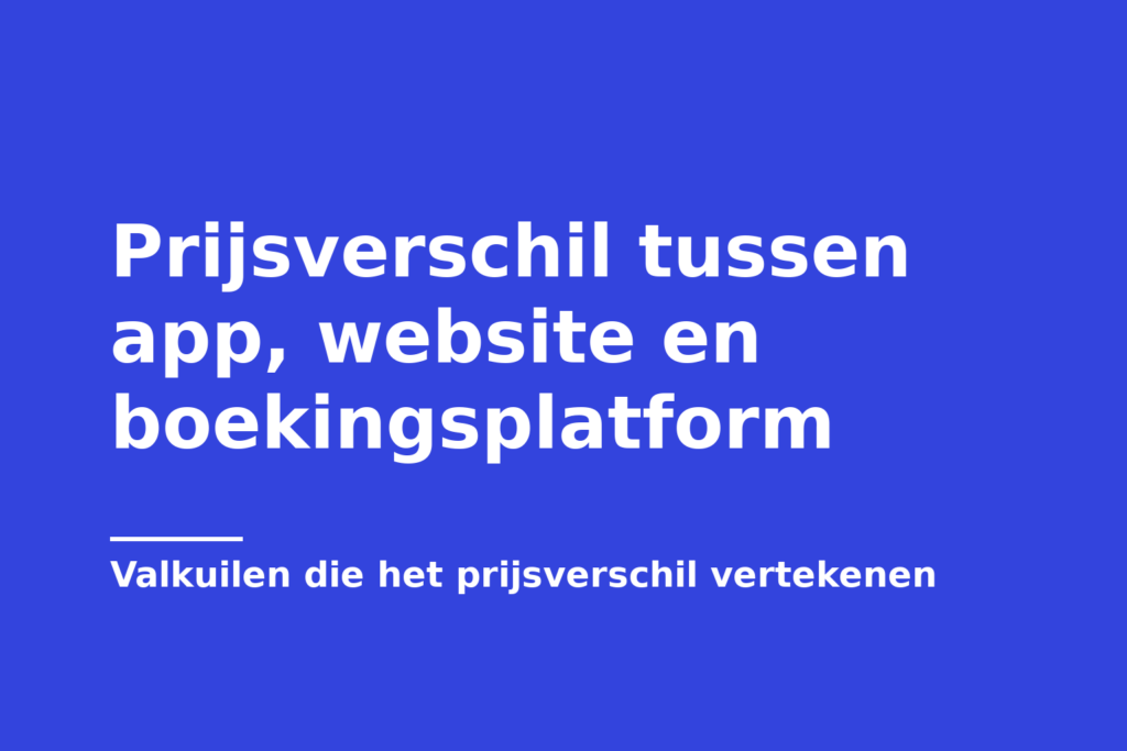 Prijsverschil tussen app, website en boekingsplatform