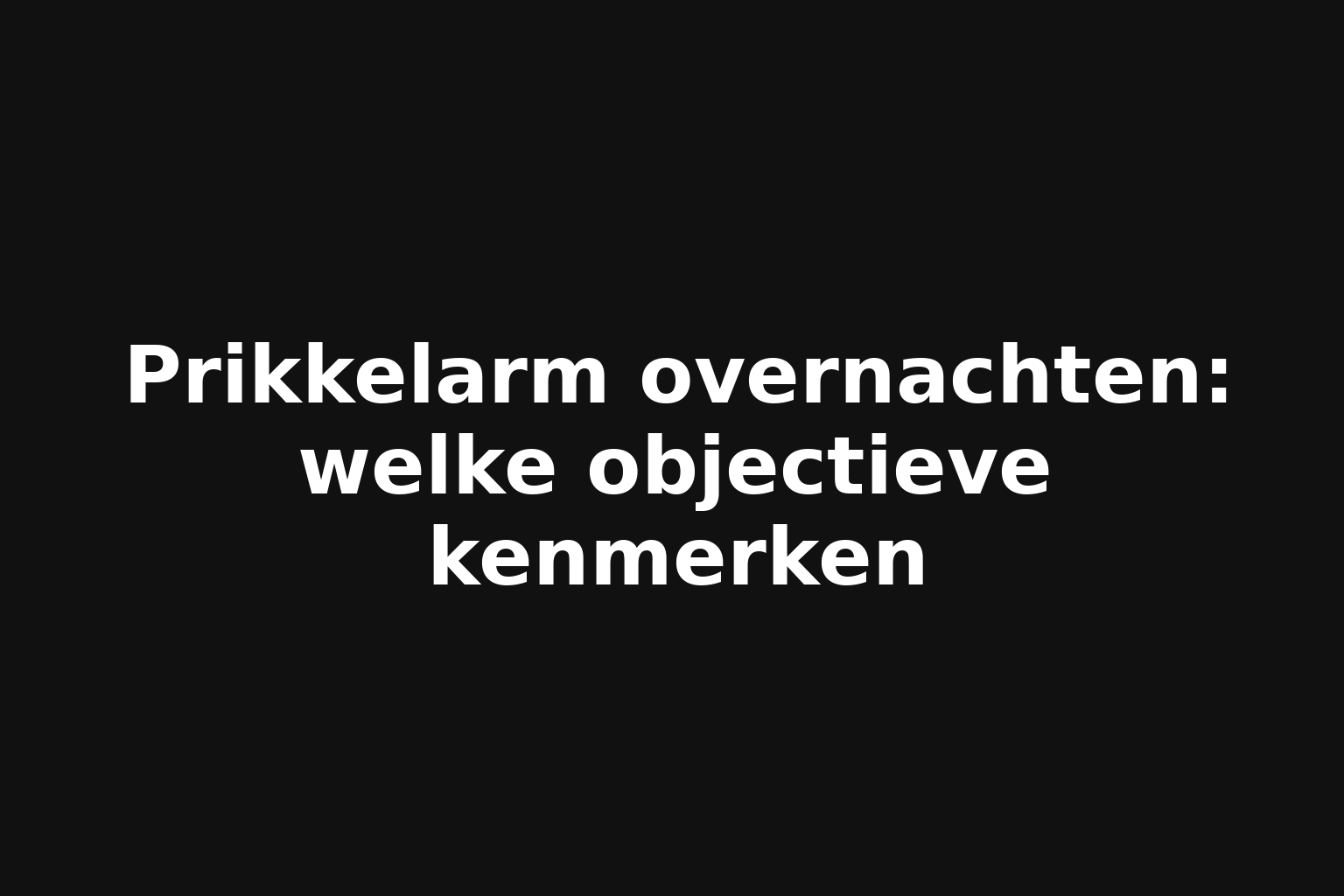 Prikkelarm overnachten: welke objectieve kenmerken