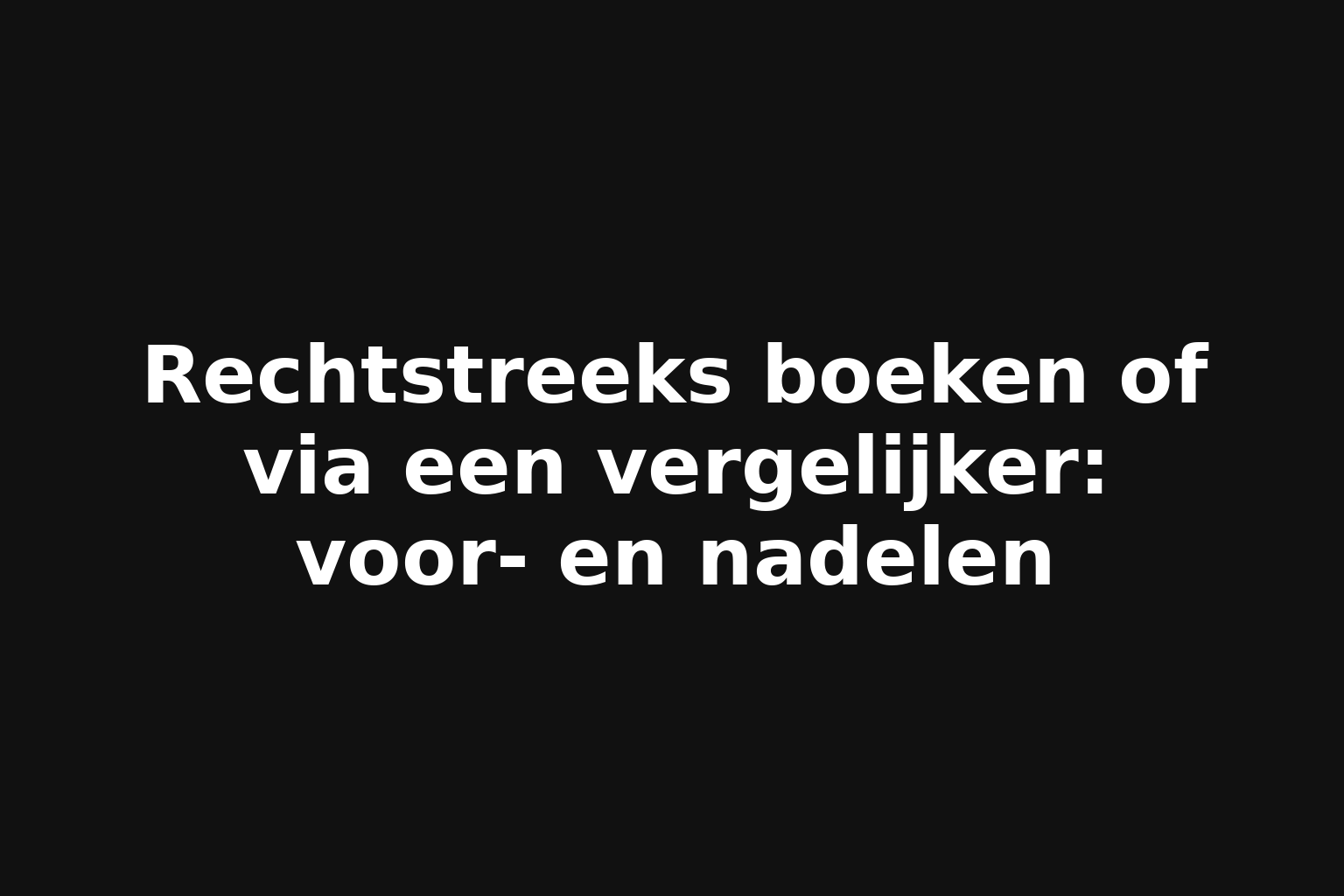 Rechtstreeks boeken of via een vergelijker: voor- en nadelen