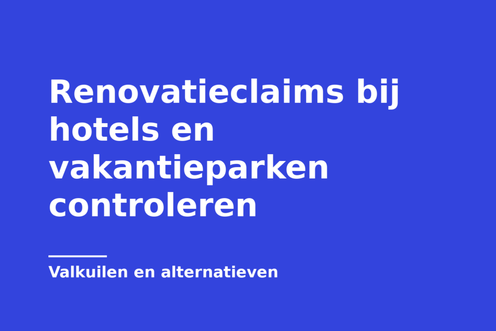 Renovatieclaims bij hotels en vakantieparken controleren