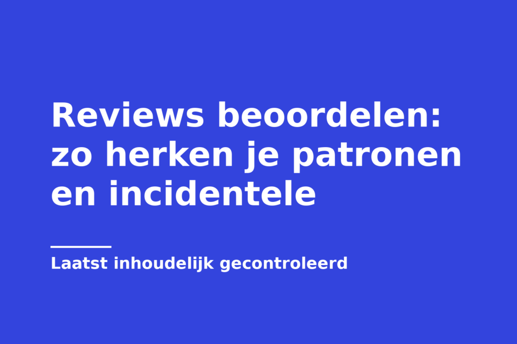 Reviews beoordelen: zo herken je patronen en incidentele
