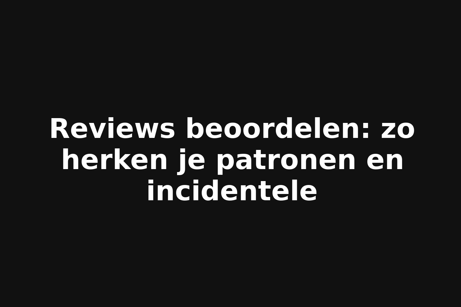 Reviews beoordelen: zo herken je patronen en incidentele