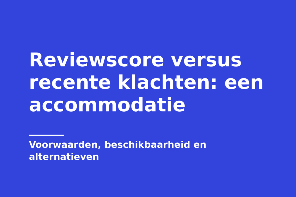 Reviewscore versus recente klachten: een accommodatie